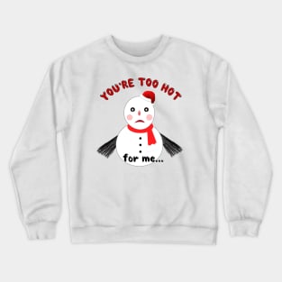 You’re Too Hot for Me Crewneck Sweatshirt